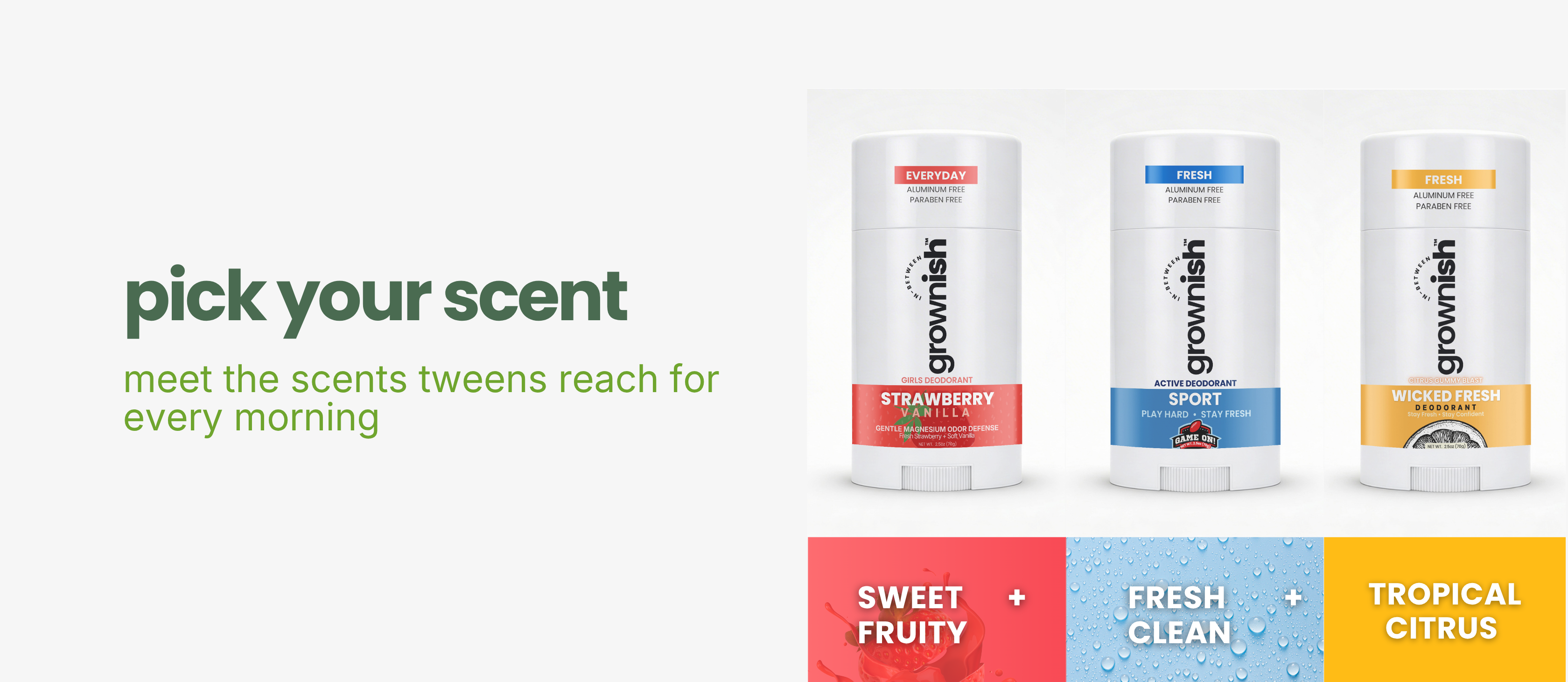 three grownish kids deodorant  with scents 'Sweet Fruity', 'Fresh Clean', and 'Tropical Citrus' for growing kids, tweens, teens